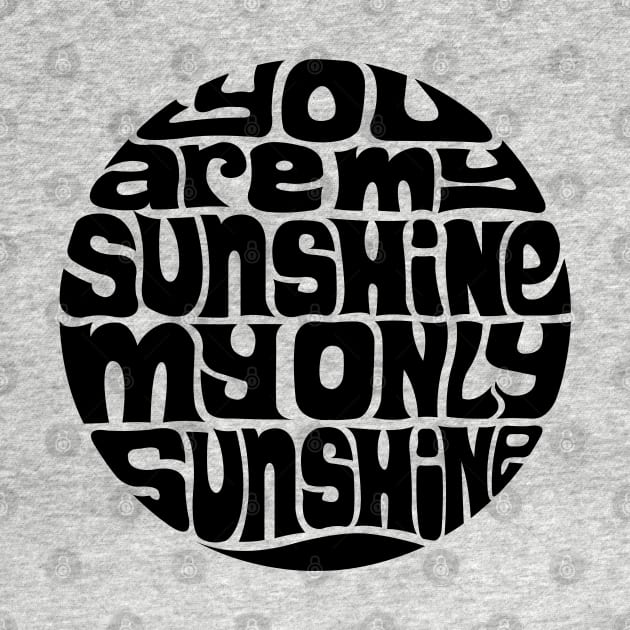 You Are My Sunshine by axemangraphics